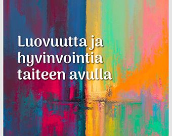 Luovuutta ja hyvinvointia taiteen avulla